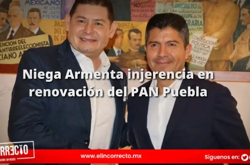  Niega Armenta injerencia en renovación del PAN Puebla; reunión con Lalo Rivera fue de cortesía