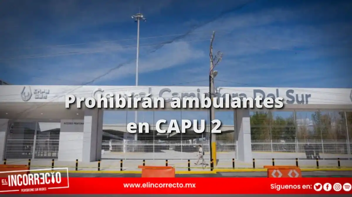Prohibirán instalación de ambulantes en la CAPU Sur