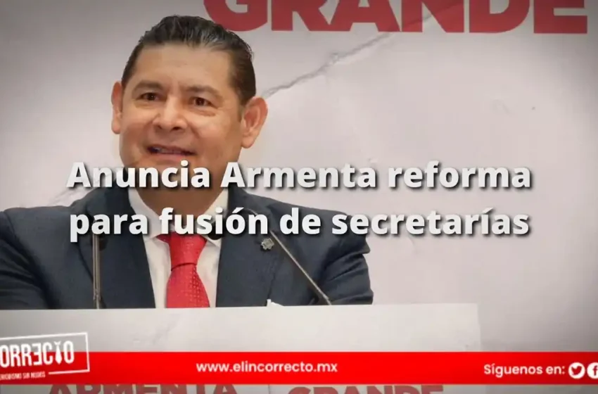  Anuncia Armenta reforma para fusión de secretarías y creación de nuevas áreas gubernamentales