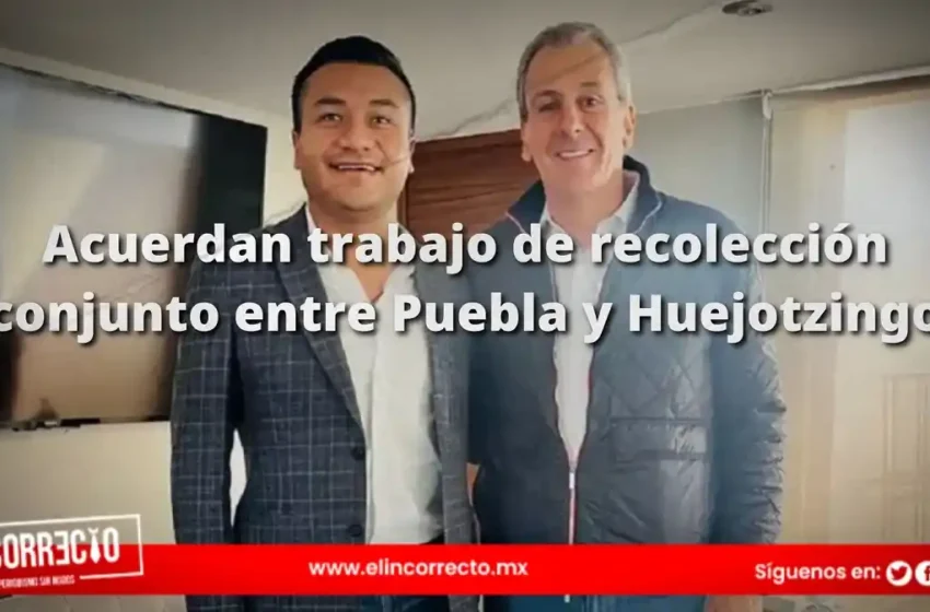  Chedraui y Solís acuerdan trabajo de recolección conjunto entre Puebla y Huejotzingo