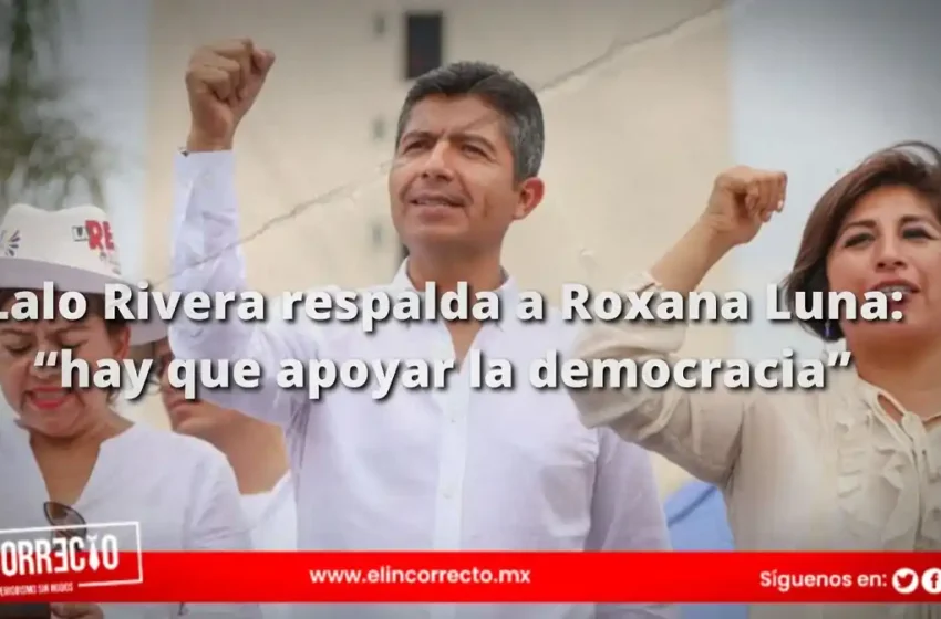 Lalo Rivera respalda a Roxana Luna: “hay que apoyar la democracia”