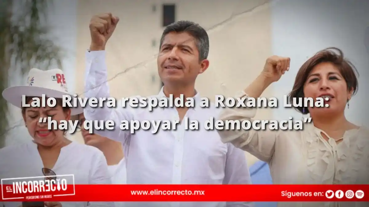 Lalo Rivera respalda a Roxana Luna: “hay que apoyar la democracia”
