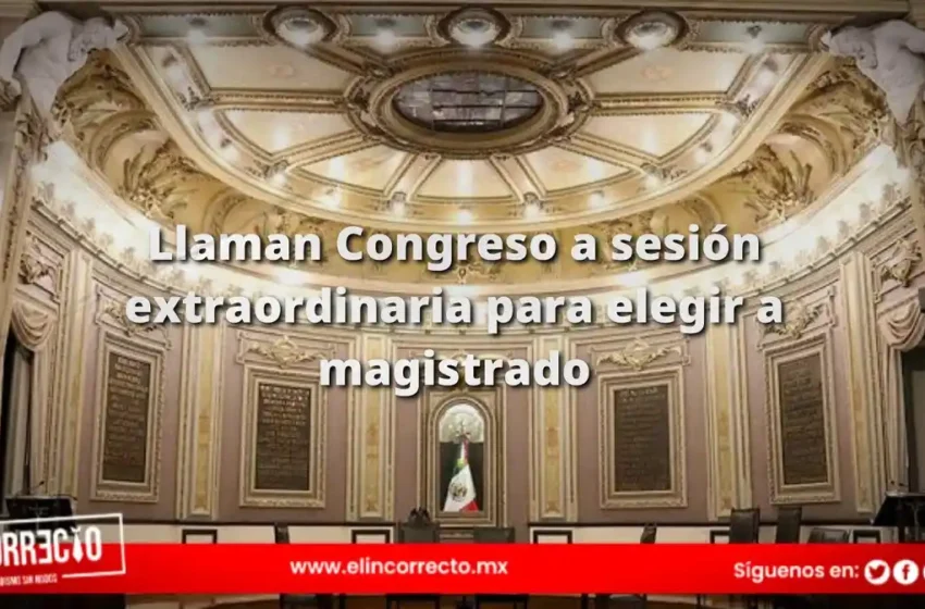  Congreso local llama a sesión extraordinaria para nuevo magistrado del TSJ