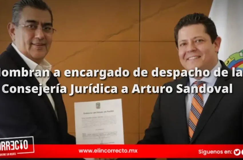  Sergio Salomón nombra encargado de despacho de la Consejería Jurídica a Arturo Sandoval
