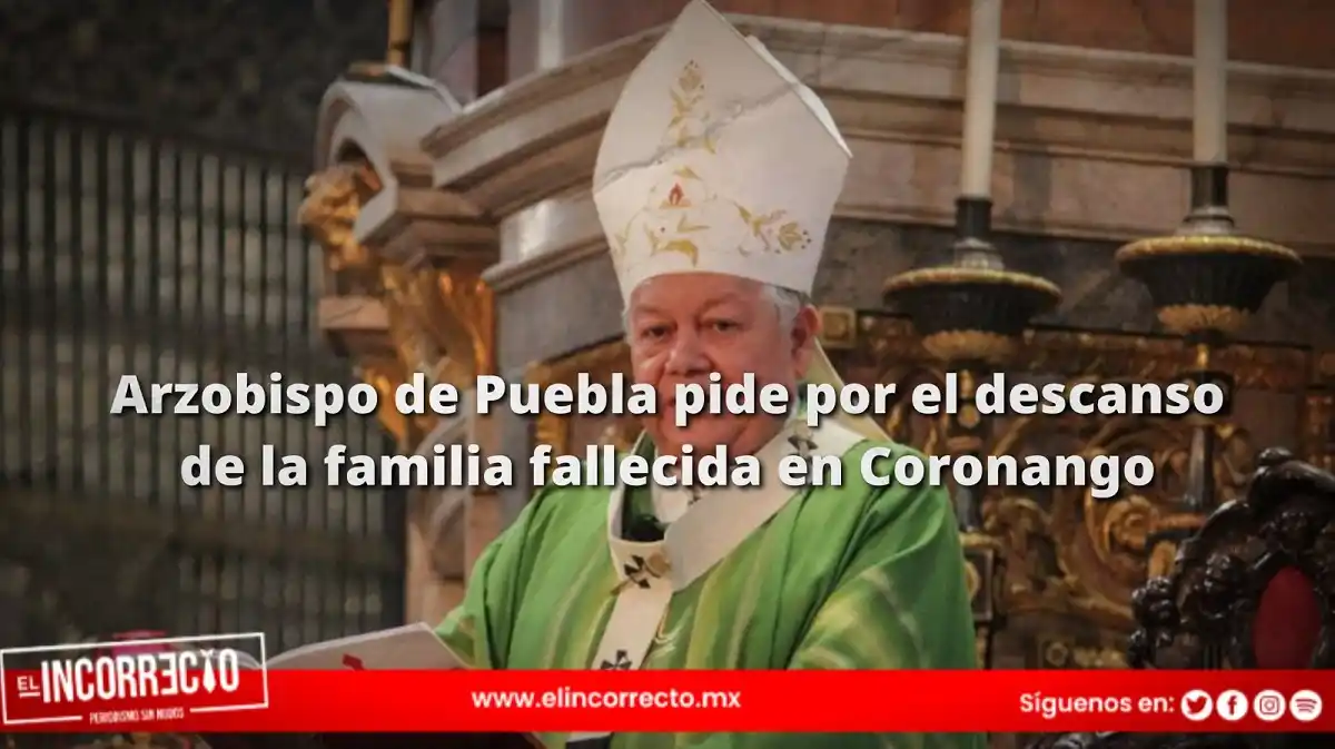 Arzobispo de Puebla pide por el descanso de la familia fallecida en Coronango