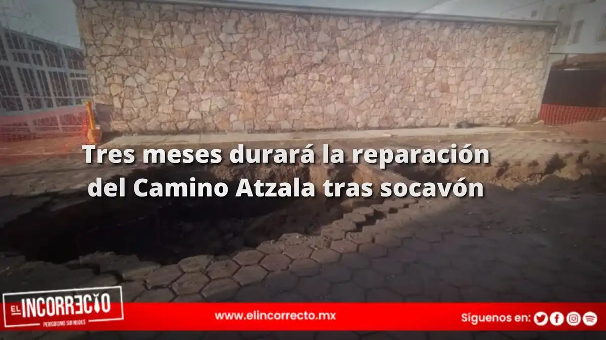 Tres meses durará la reparación del Camino Atzala tras la formación de un socavón