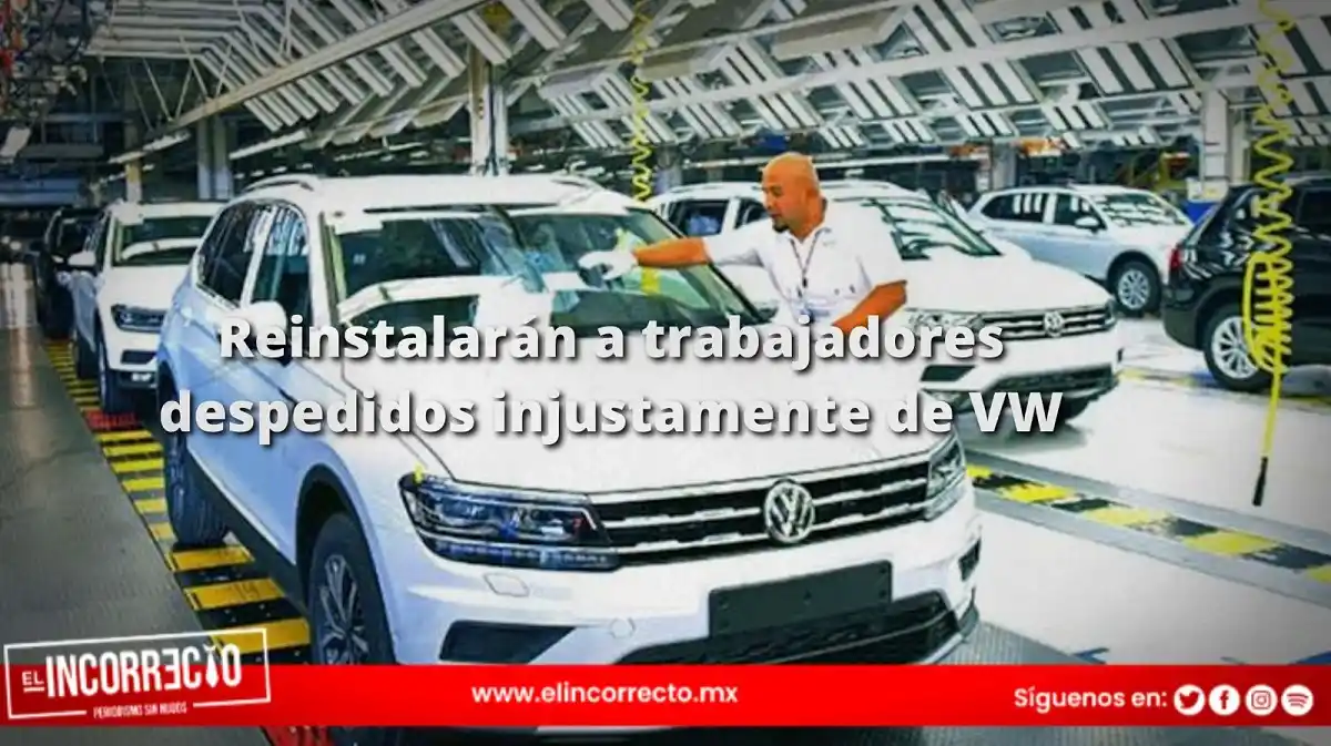 Reinstalarán a trabajadores despedidos injustamente en Volkswagen Puebla tras intervención de EUA