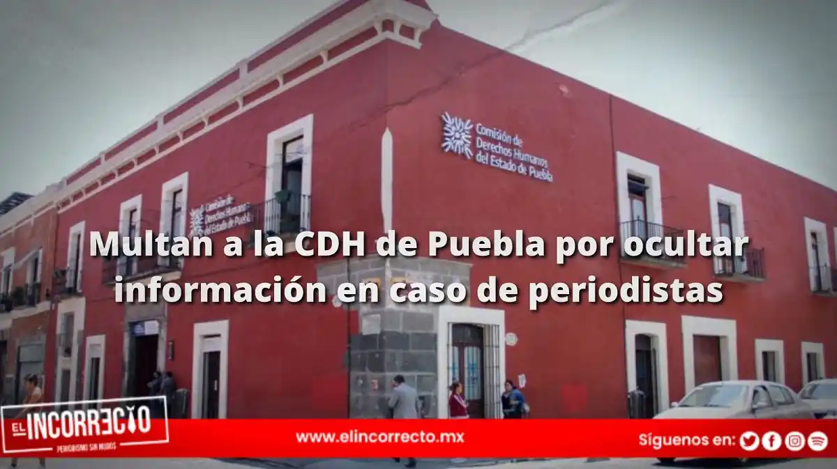 Multan a la CDH de Puebla por ocultar información en caso de periodistas