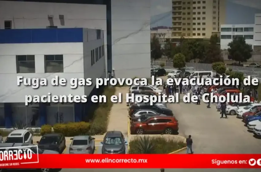  Fuga de gas provoca la evacuación de pacientes en el Hospital de Cholula por riesgo de explosión