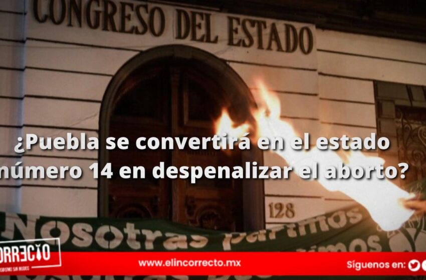  ¿Puebla se convertirá en el estado número 14 en despenalizar el aborto?