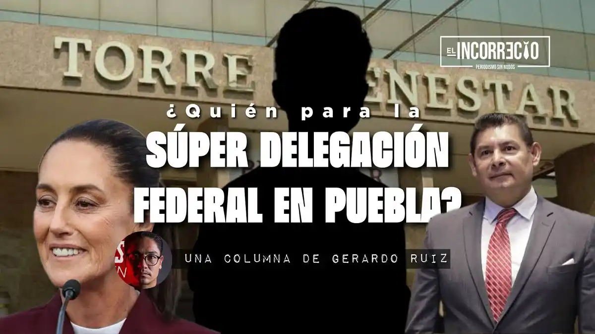 ¿Quién para la súper delegación federal en Puebla