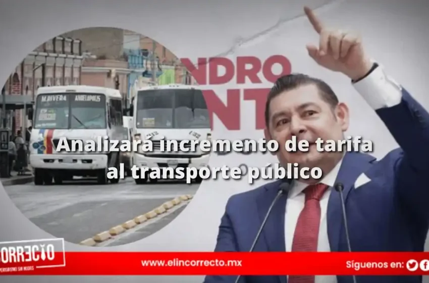  Armenta analizará incremento a la tarifa del transporte público