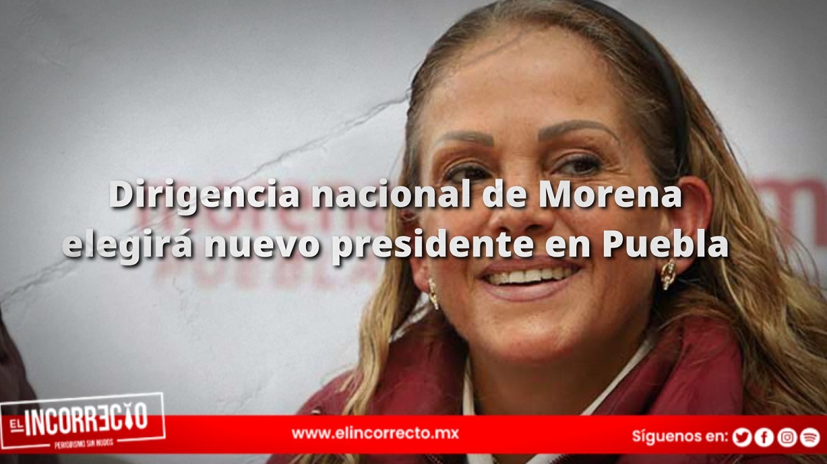 Dirigencia nacional de Morena elegirá nuevo presidente en Puebla