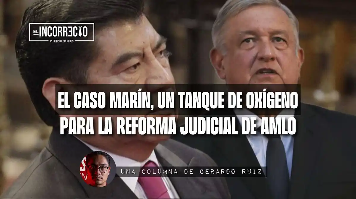 El caso Marín, un tanque de oxígeno para la Reforma Judicial de AMLO