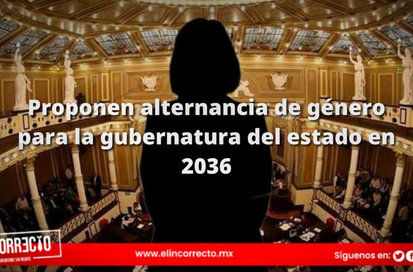  Proponen alternancia de género para la gubernatura de Puebla a partir de 2036