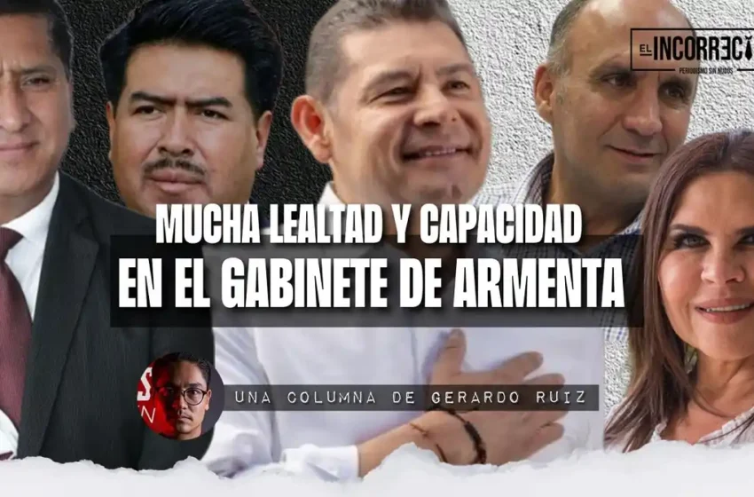  Mucha lealtad y mucha capacidad en el gabinete de Armenta
