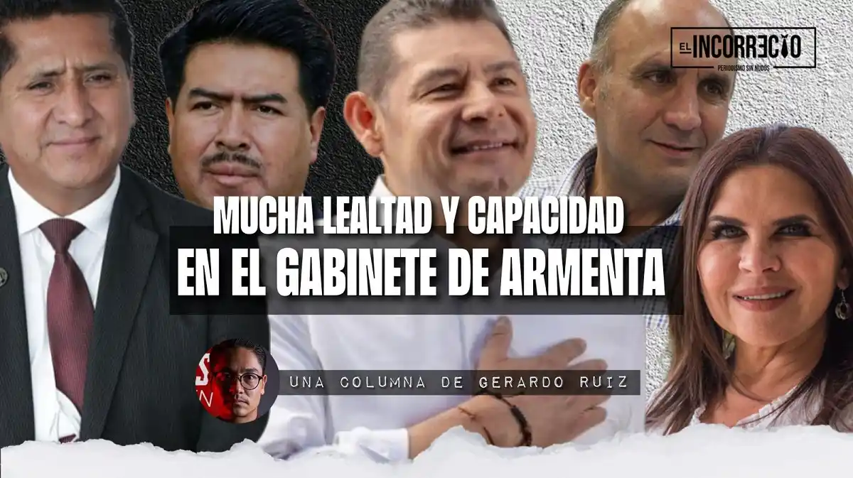 Mucha lealtad y mucha capacidad en el gabinete de Armenta