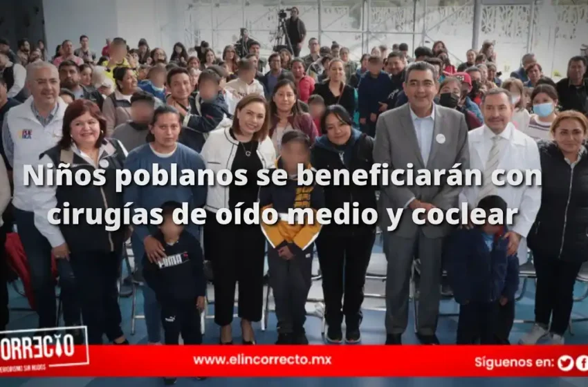  Niños poblanos se beneficiarán con cirugías de oído medio impulsadas por el SEDIF