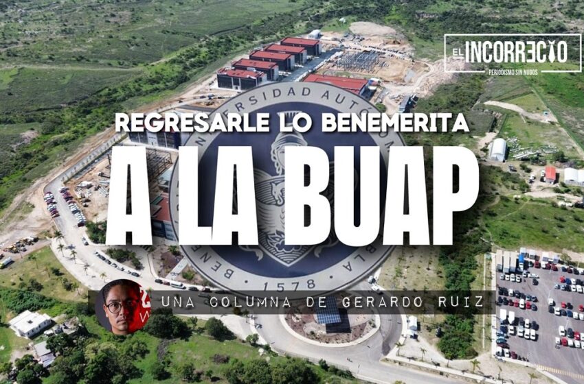  Regresarle lo Benemérita a la BUAP