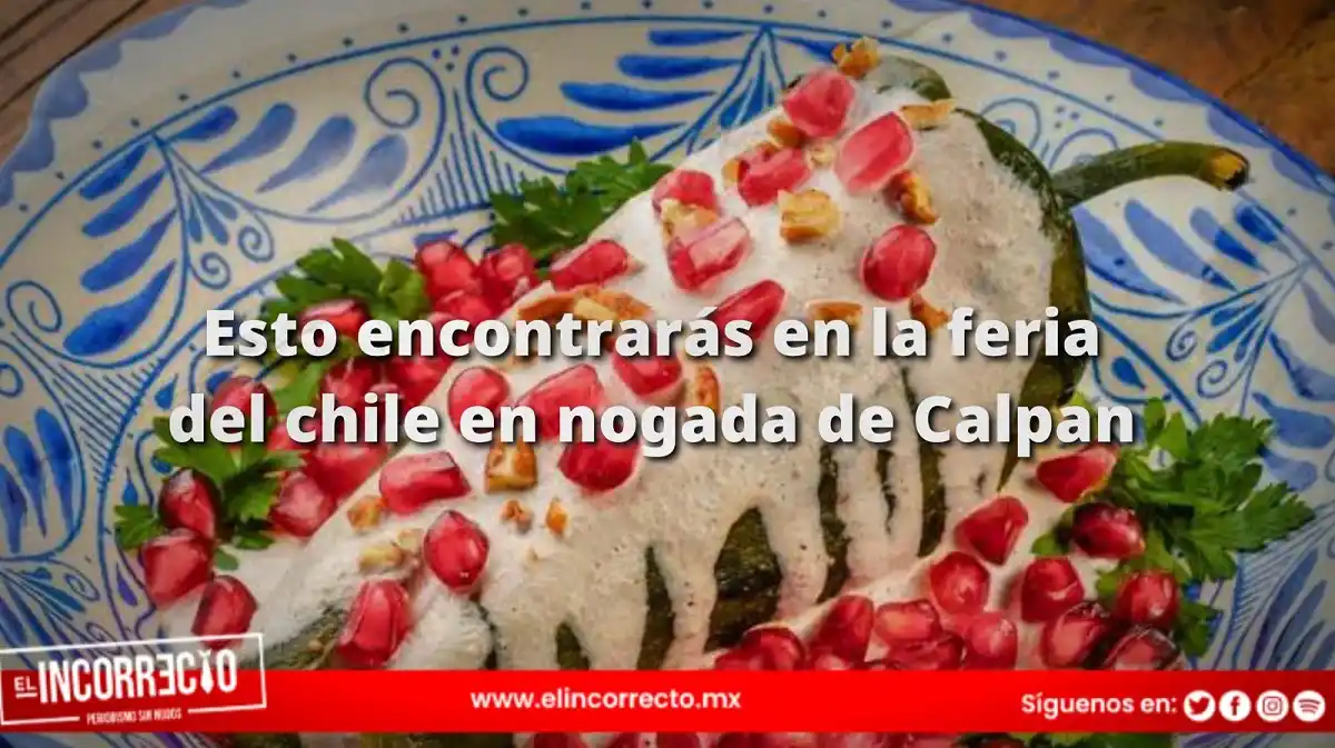 Esto es lo que encontrarás en la Feria del Chile en Nogada en Calpan