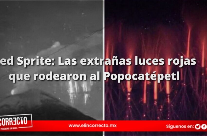  Red Sprite: Las extrañas luces rojas que rodearon al Popocatépetl esta madrugada ¿Qué significa?