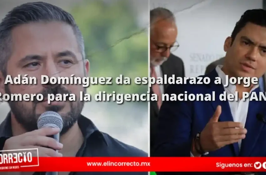  Adán Domínguez da espaldarazo a Jorge Romero para la dirigencia nacional del PAN
