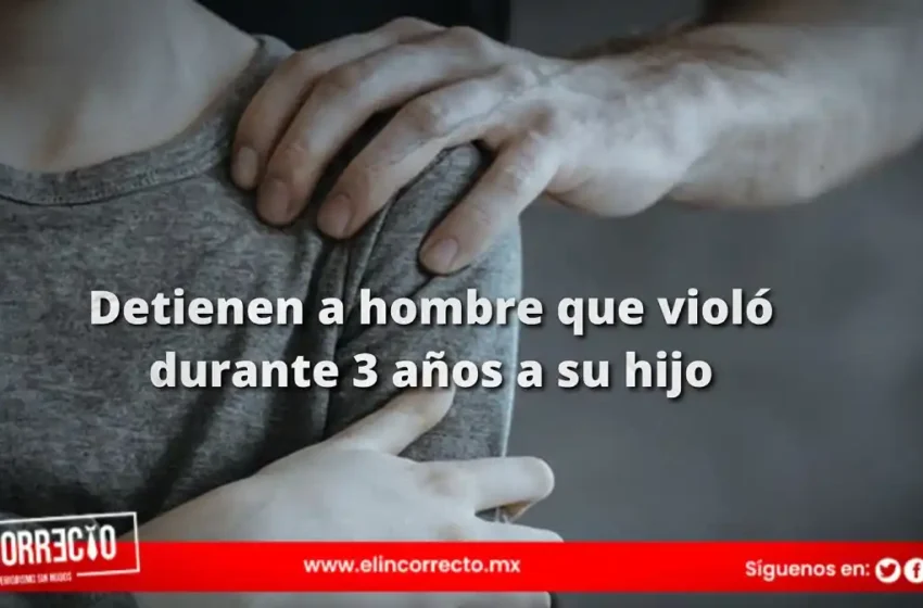  Por tres años, Jesús violó a su hijo en Puebla
