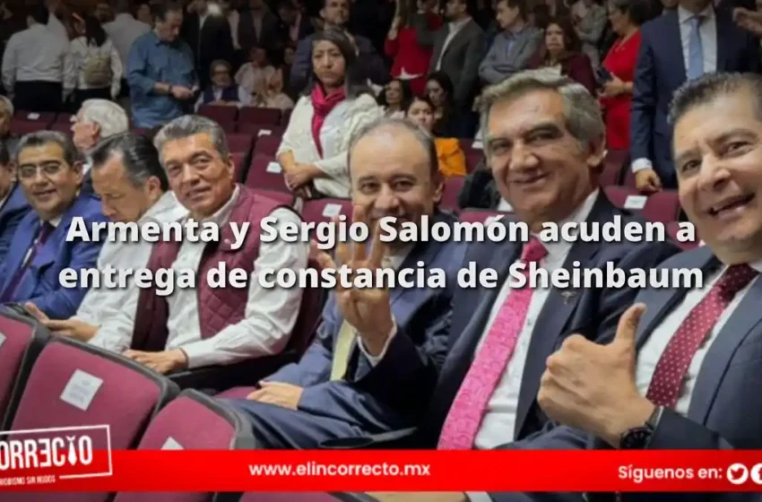 Sergio Salomón y Armenta acuden a entrega de constancia de Claudia Sheinbaum