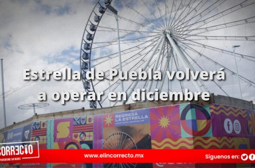  Estrella de Puebla volverá a operar en diciembre: Anuncian reingeniería vial en la zona
