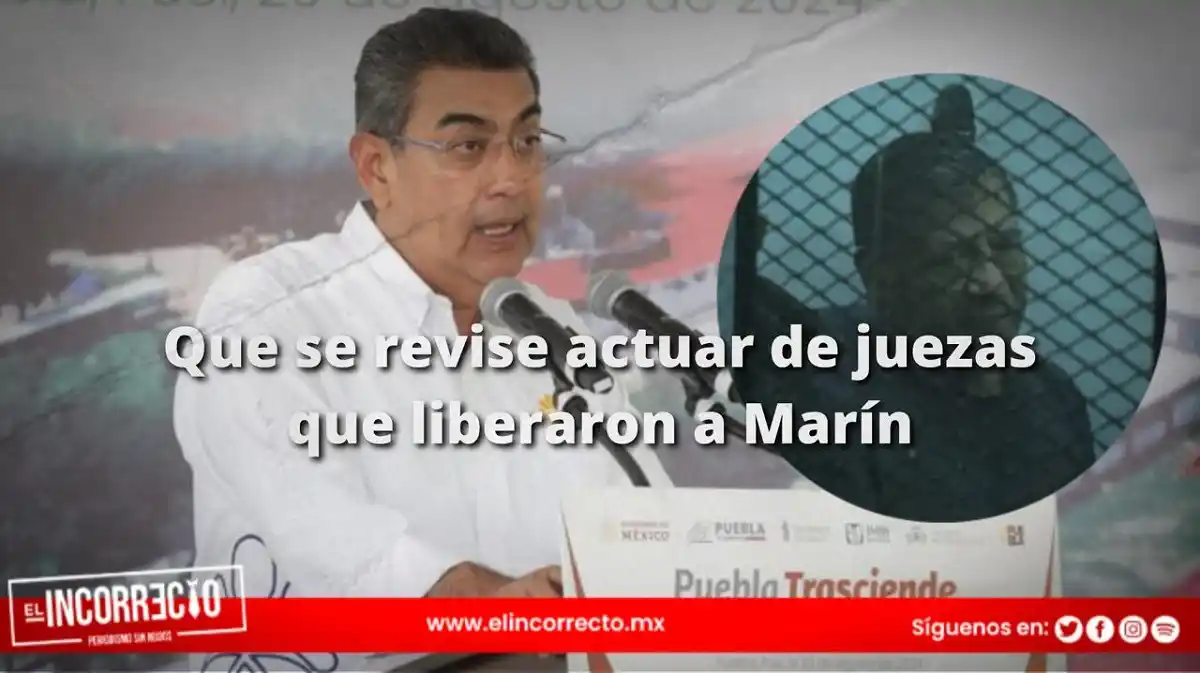 Que se revise actuar de juezas que liberaron a Marín: Sergio Salomón 