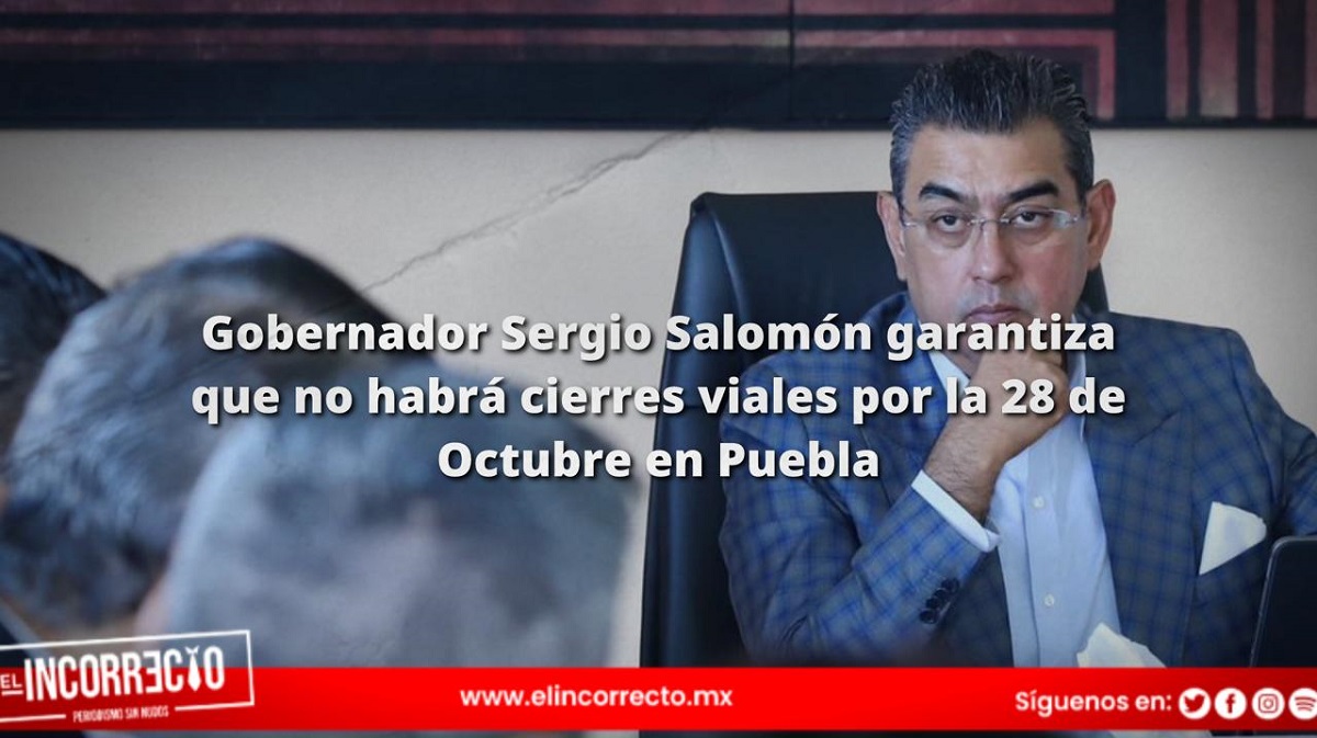 Gobernador Sergio Salomón garantiza que no habrá cierres viales por la 28 de Octubre en Puebla