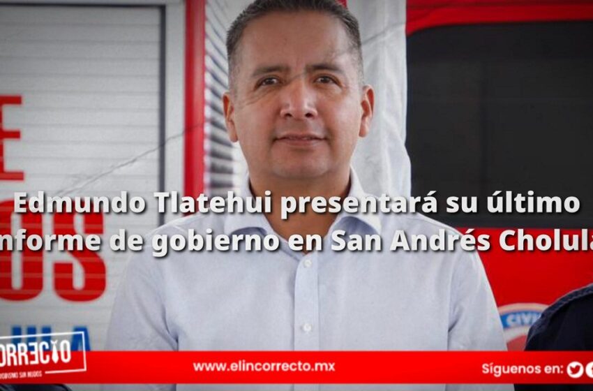  Edmundo Tlatehui presentará su último informe de gobierno en San Andrés Cholula el 3 o 4 de octubre