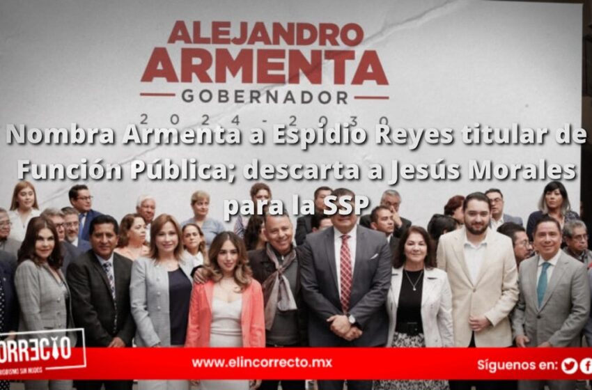  Nombra Armenta a Espidio Reyes titular de Función Pública; descarta a Jesús Morales para la SSP