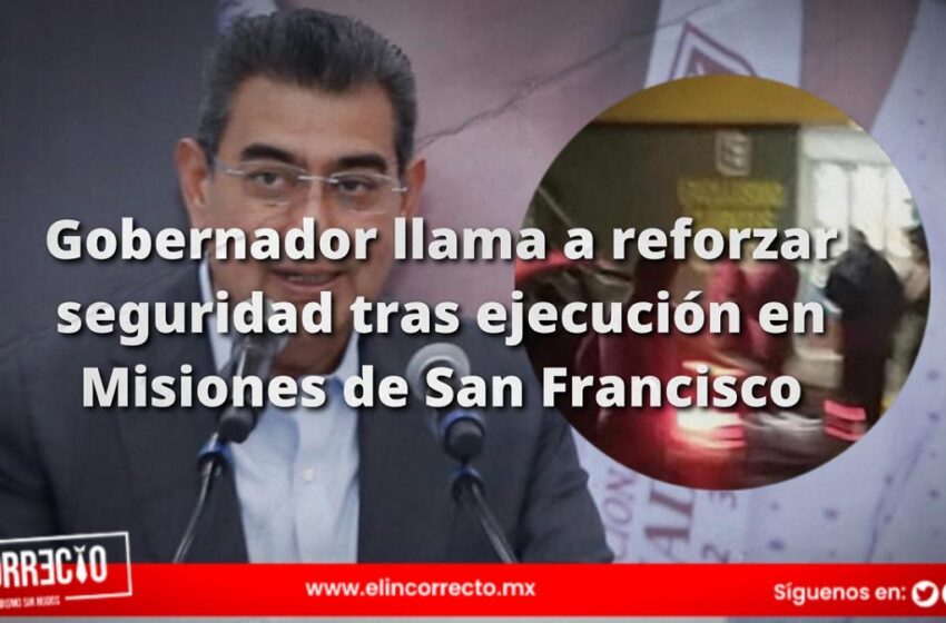  Gobernador llama a reforzar seguridad tras ejecución en Misiones de San Francisco