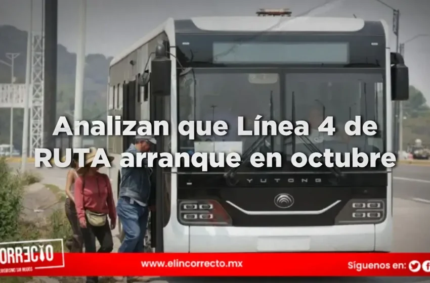  Analizan que Línea 4 de RUTA arranque en octubre