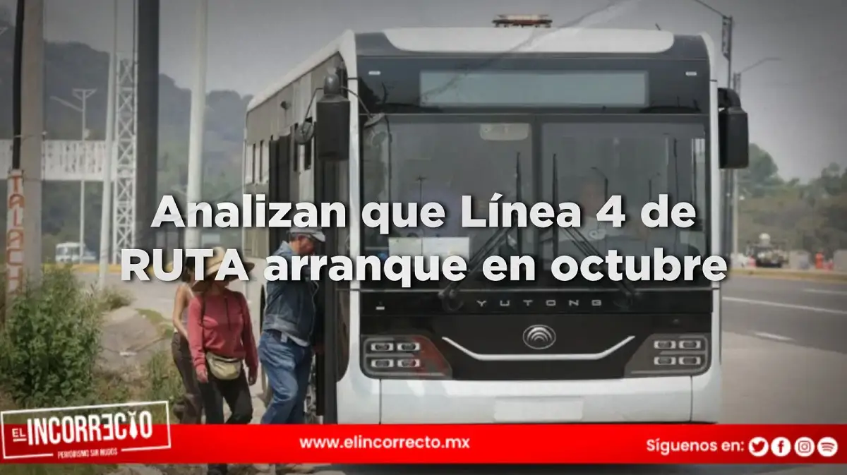 Analizan que Línea 4 de RUTA arranque en octubre