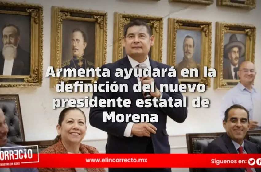  Armenta ayudará en la definición del nuevo presidente estatal de Morena 