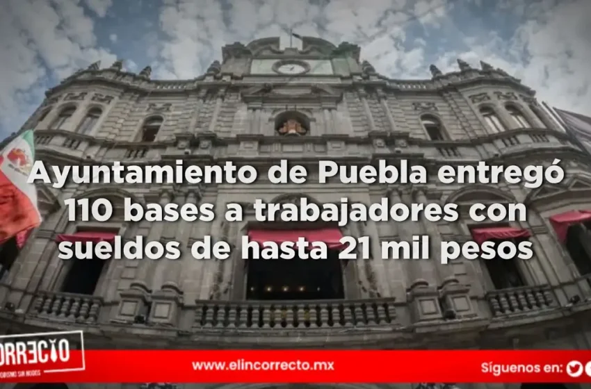  Ayuntamiento de Puebla entregó 110 bases a trabajadores con sueldos de hasta 21 mil pesos
