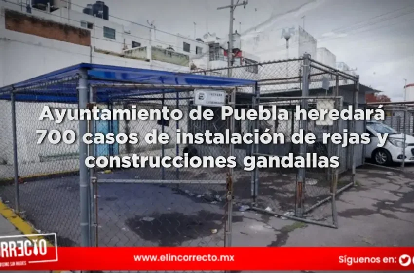  Ayuntamiento de Puebla heredará 700 casos de instalación de rejas y construcciones gandallas