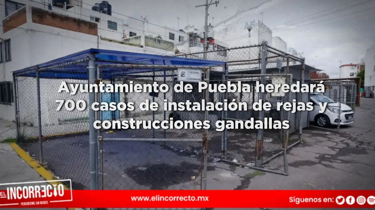 Ayuntamiento de Puebla heredará 700 casos de instalación de rejas y construcciones gandallas