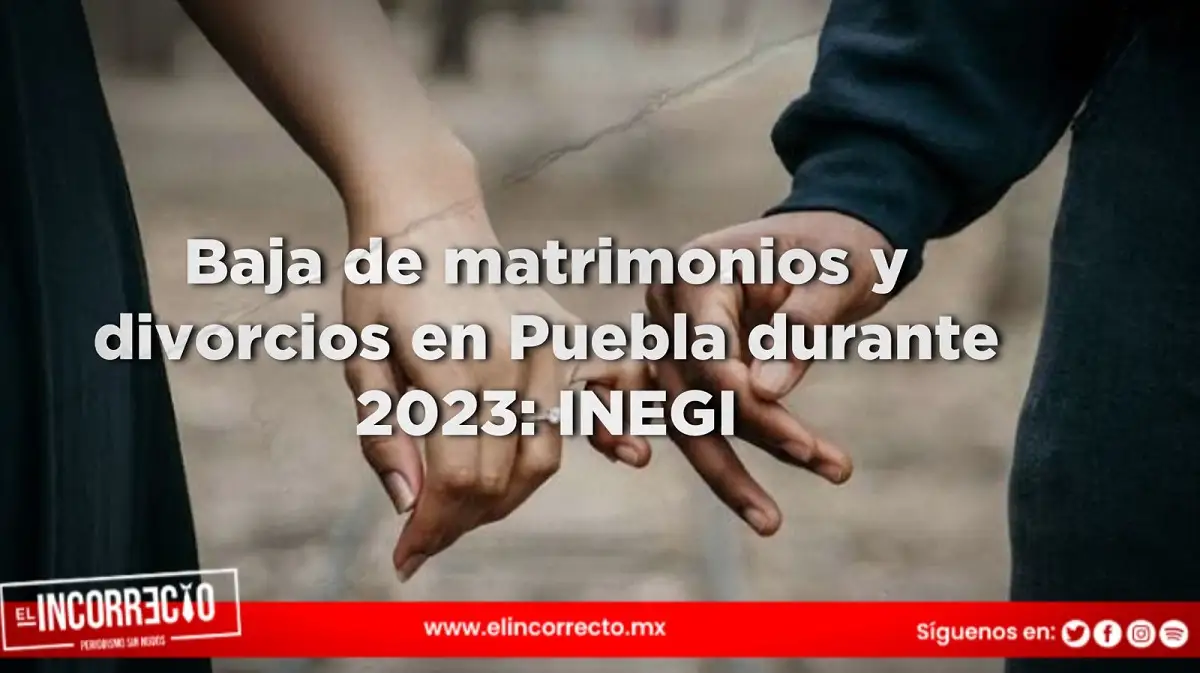 Baja de matrimonios y divorcios en Puebla durante 2023 INEGI