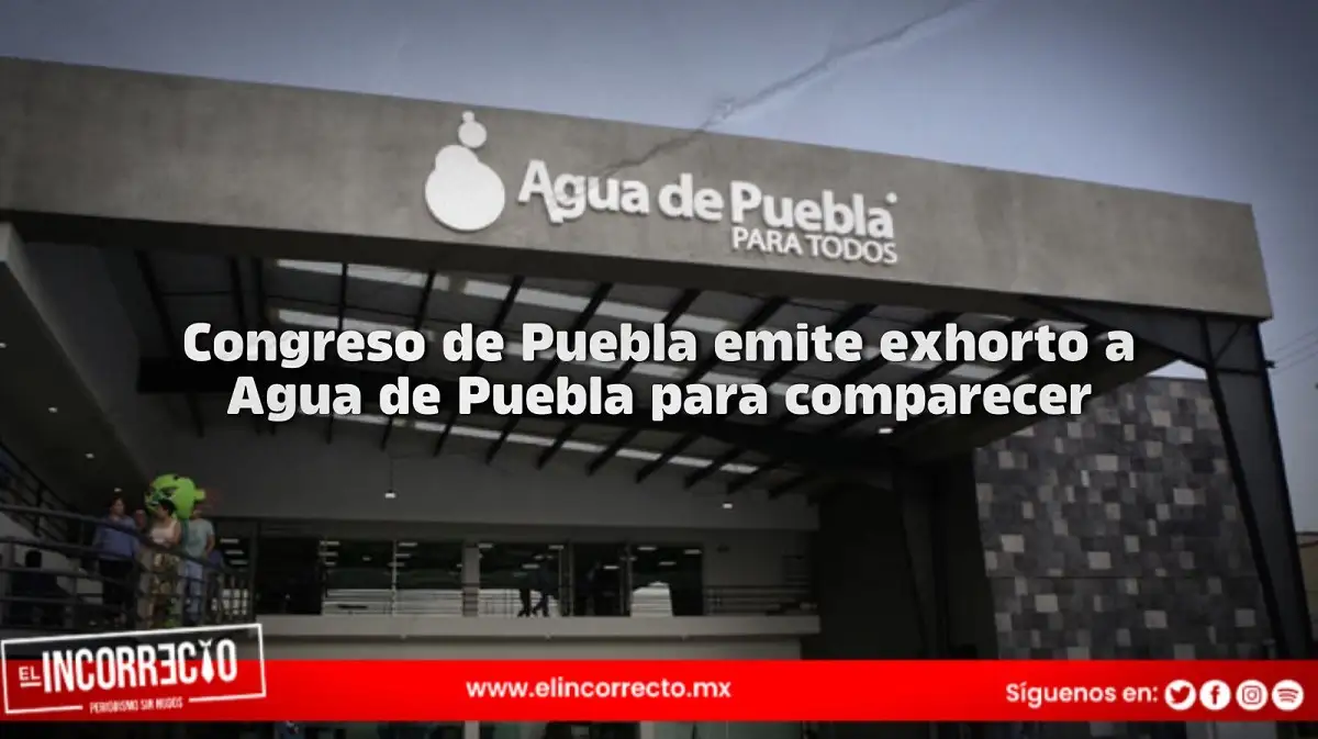 Ingresa exhorto para comparecencia de Agua de Puebla en el Congreso