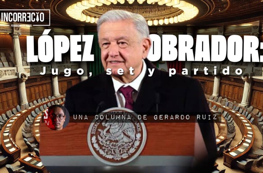  López Obrador: juego, set y partido