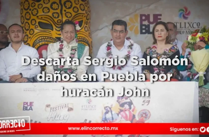  Descarta Sergio Salomón daños en Puebla por huracán John