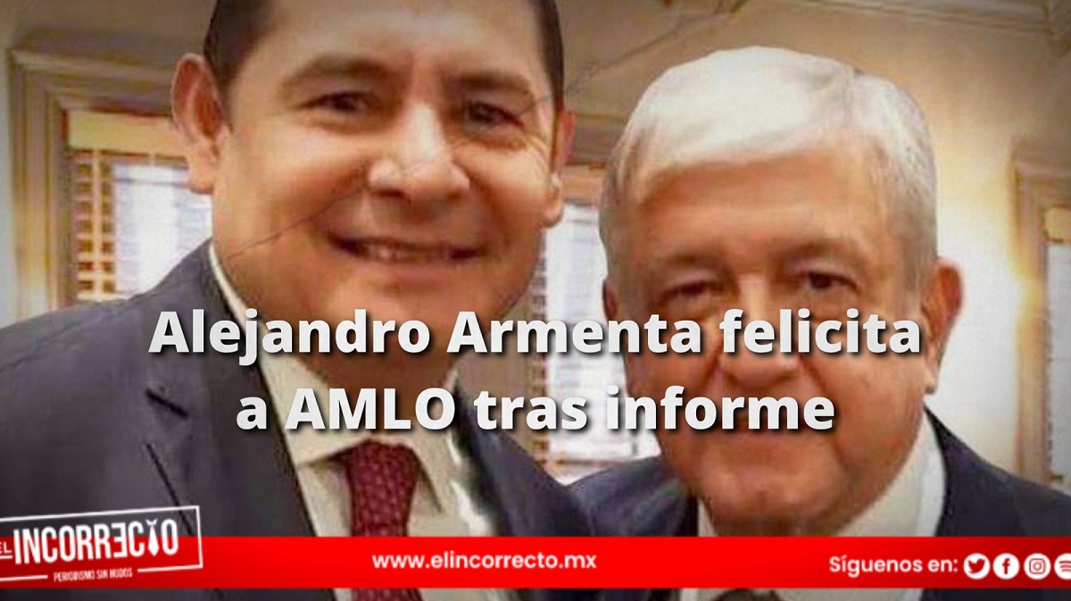 Alejandro Armenta felicita a AMLO tras informe