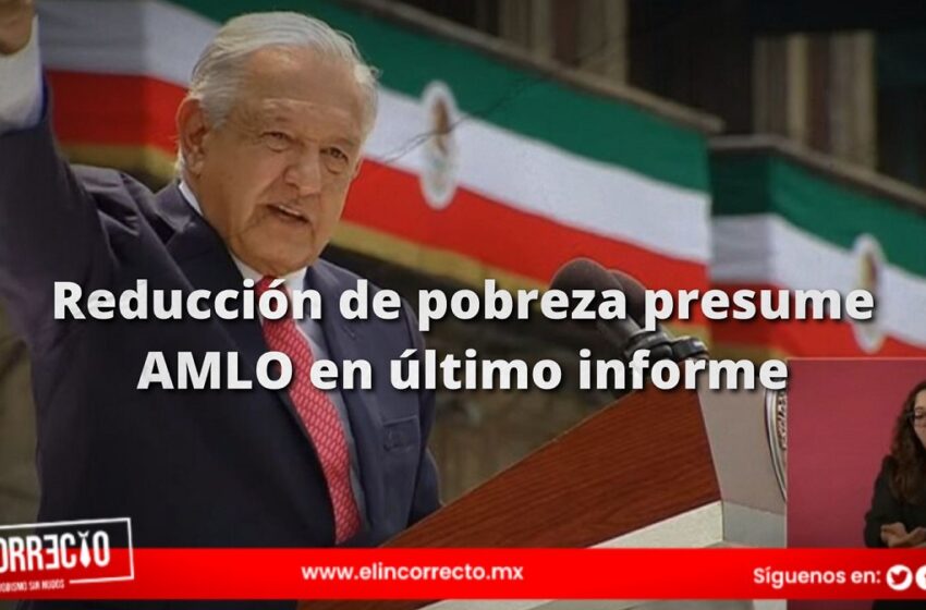  Reducción de pobreza presume AMLO en último informe de gobierno