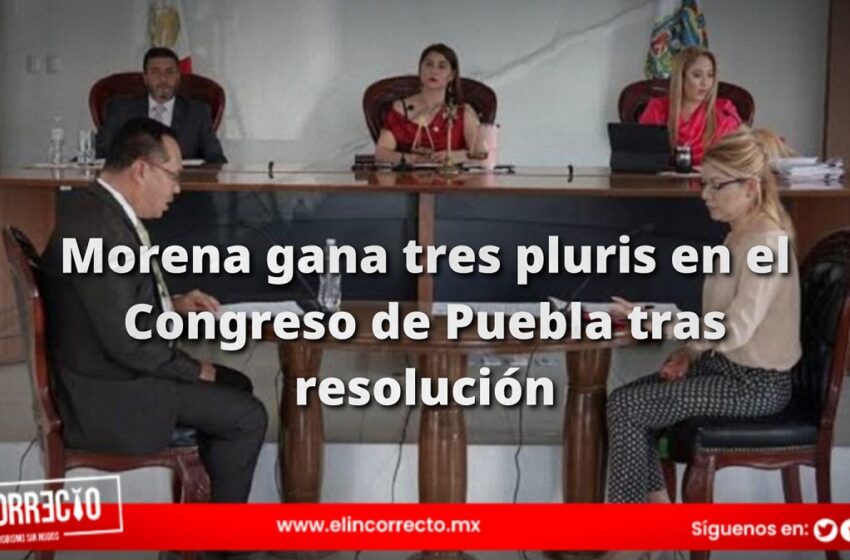  Morena gana tres pluris en el Congreso de Puebla tras resolución del TEEP