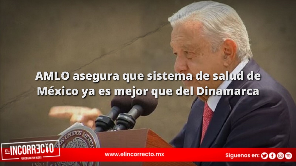 AMLO asegura que sistema de salud de México ya es mejor que del Dinamarca