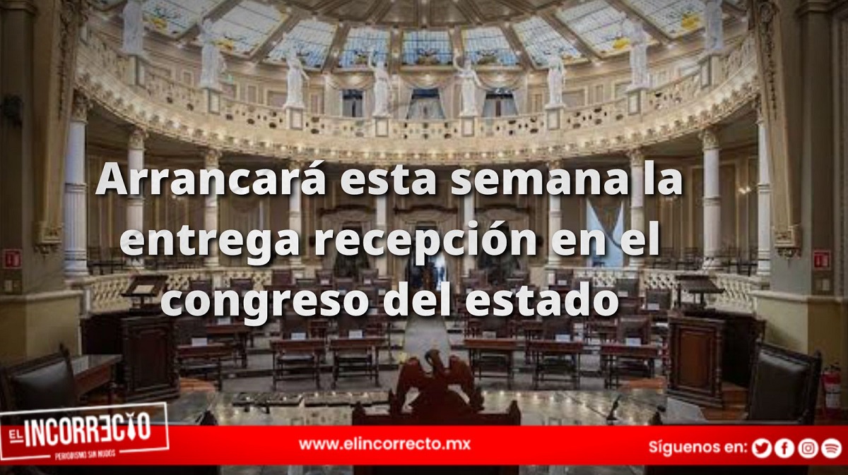 Esta semana arrancará la entrega-recepción del Congreso Local