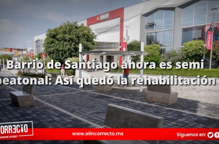  Barrio de Santiago ahora es semi peatonal: Así quedó la rehabilitación (+FOTOS)